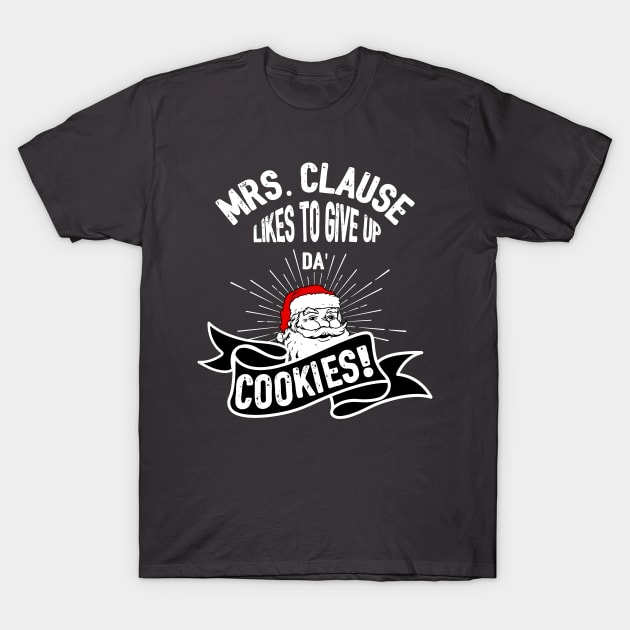 Naughty Santa Christmas Gift Mrs Claus Likes to Give Up Da' Cookies T-Shirt by Possetivitees